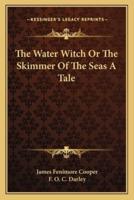 The Water Witch Or The Skimmer Of The Seas A Tale