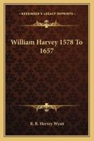 William Harvey 1578 To 1657