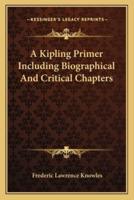 A Kipling Primer Including Biographical And Critical Chapters