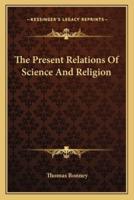 The Present Relations Of Science And Religion