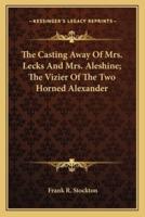The Casting Away Of Mrs. Lecks And Mrs. Aleshine; The Vizier Of The Two Horned Alexander