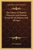 The Library of Historic Characters and Famous Events Of All Nations And All Ages