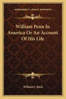 William Penn In America Or An Account Of His Life