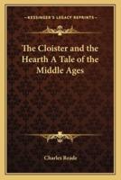 The Cloister and the Hearth A Tale of the Middle Ages