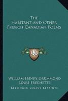 The Habitant and Other French Canadian Poems