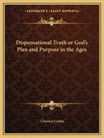 Dispensational Truth or God's Plan and Purpose in the Ages
