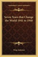 Seven Years That Change the World 1941 to 1948