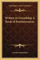 Written in Friendship A Book of Reminiscences