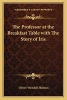 The Professor at the Breakfast Table With The Story of Iris