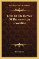 Lives Of The Heroes Of The American Revolution