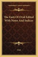 The Fasti Of Ovid Edited With Notes And Indices