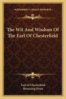 The Wit And Wisdom Of The Earl Of Chesterfield