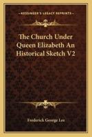 The Church Under Queen Elizabeth an Historical Sketch V2