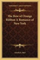 The Bow of Orange Ribbon A Romance of New York