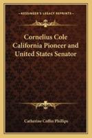 Cornelius Cole California Pioneer and United States Senator