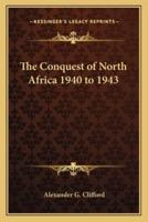 The Conquest of North Africa 1940 to 1943