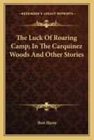 The Luck Of Roaring Camp; In The Carquinez Woods And Other Stories