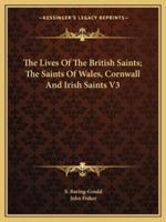 The Lives of the British Saints; The Saints of Wales, Cornwall and Irish Saints V3