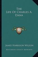 The Life Of Charles A. Dana