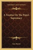 A Treatise On The Pope's Supremacy