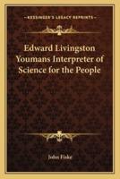 Edward Livingston Youmans Interpreter of Science for the People