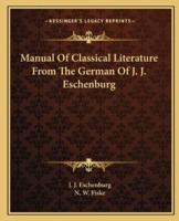 Manual Of Classical Literature From The German Of J. J. Eschenburg