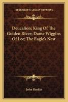 Deucalion; King Of The Golden River; Dame Wiggins Of Lee; The Eagle's Nest