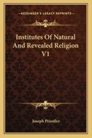 Institutes Of Natural And Revealed Religion V1