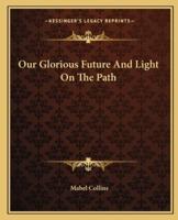 Our Glorious Future And Light On The Path