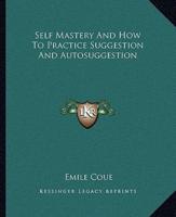 Self Mastery And How To Practice Suggestion And Autosuggestion