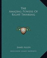 The Amazing Powers Of Right Thinking