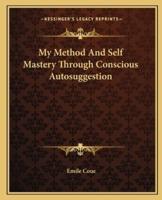 My Method And Self Mastery Through Conscious Autosuggestion