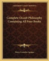 Complete Occult Philosophy Containing All Four Books