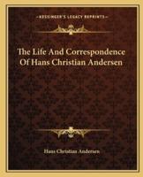 The Life And Correspondence Of Hans Christian Andersen