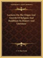 Lectures On The Origin And Growth Of Religion And Buddhism Its History And Literature