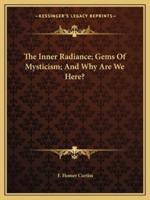 The Inner Radiance; Gems Of Mysticism; And Why Are We Here?