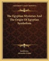 The Egyptian Mysteries And The Origin Of Egyptian Symbolism