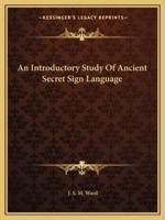 An Introductory Study Of Ancient Secret Sign Language