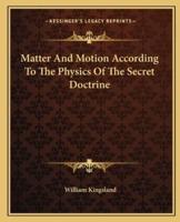 Matter And Motion According To The Physics Of The Secret Doctrine