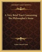 A Very Brief Tract Concerning The Philosopher's Stone