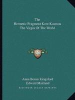 The Hermetic Fragment Kore Kosmou The Virgin Of The World