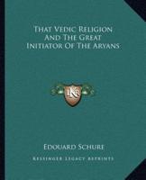 That Vedic Religion And The Great Initiator Of The Aryans