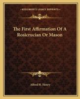 The First Affirmation Of A Rosicrucian Or Mason