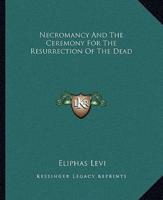 Necromancy and the Ceremony for the Resurrection of the Dead