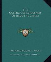 The Cosmic Consciousness Of Jesus The Christ