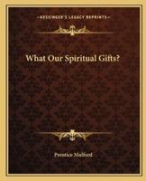 What Our Spiritual Gifts?