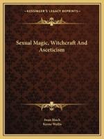 Sexual Magic, Witchcraft And Asceticism