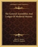 The General Assemblies And Lodges Of Medieval Masons