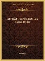 Let's Treat Our Presidents Like Human Beings