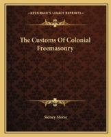 The Customs Of Colonial Freemasonry